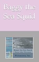Baggy the Sea Squid: Save the Oceans 1521249407 Book Cover