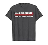 halt die fresse dich hat keiner gefragt shirts