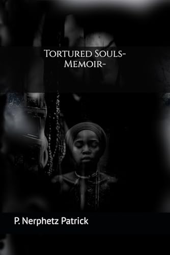 Tortured Souls-Memoir: A Journey Through Shadows to Find the Light Within