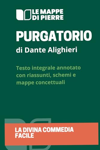 GUIDA AL PURGATORIO - LA DIVINA COMMEDIA FACILE: Edizione scolastica - testo integrale con riassunti, schede e mappe concett