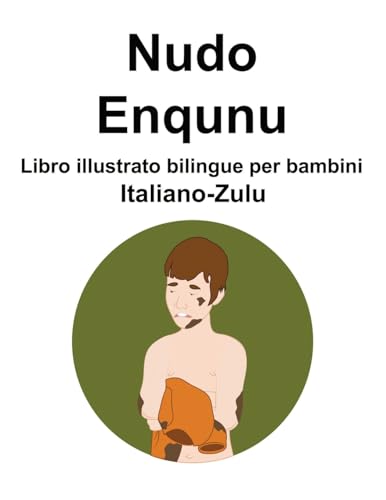 Italiano-Zulu Nudo / Enqunu Libro illustrato bilingue per bambini (Italian Edition)