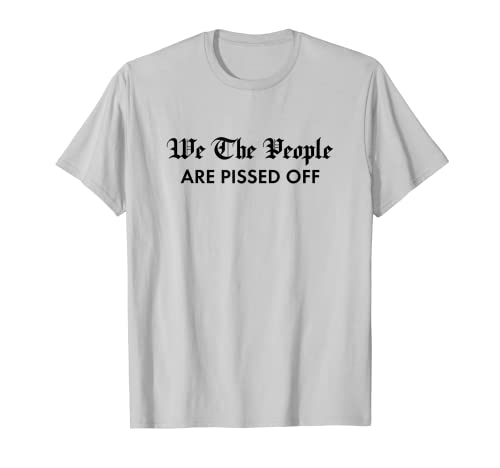 Patriotique américain - We The People Are Pissed Off T-Shirt