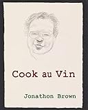 Cook au Vin: Notes on Entertaining by Cooking with Wine