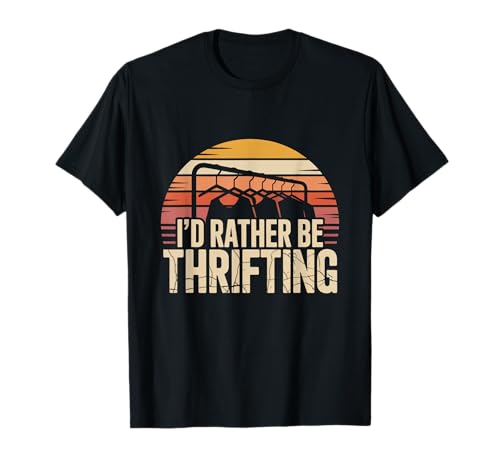 I’d Rather Be Thrifting Vintage Second Hand Lover Saying T-Shirt