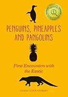 Penguins, Pineapples and Pangolins: First Encounters with the Exotic 0712356363 Book Cover