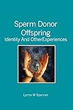 Sperm Donor Offspring:: Identity and Other Experiences