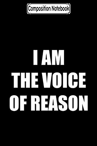 Composition Notebook: I am the voice of reason Journal Notebook Blank Lined Ruled 6x9 100 Pages