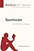 Soumission de Michel Houellebecq (Fiche de lecture): Analyse compl&Atilde;&uml;te et r&Atilde;&copy;sum&Atilde;&copy; d&Atilde;&copy;taill&Atilde;&copy; de l'oeuvre (French Edition)