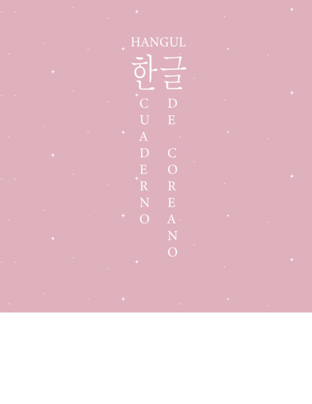 Cuaderno de Coreano: Libro de Escritura Hangul Coreana Para Aprender Coreano | Practicar Caligrafía Coreana y Alfabeto Coreano