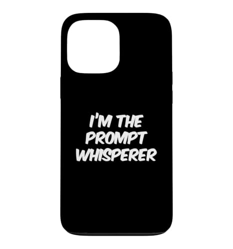 I'm The Prompt Whisperer Fun Funny AI Quote Funny AI �i�� �X�}�z�P�[�X iPhone 13 Pro Max �p