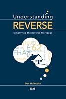 Understanding Reverse - 2022: Simplifying the Reverse Mortgage B09MYRBBTQ Book Cover