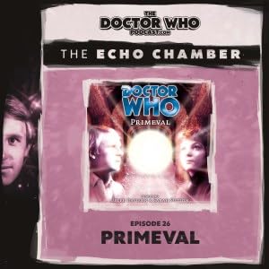 The DWP Echo Chamber #26 &ndash; Primeval