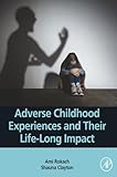 Adverse Childhood Experiences and Their Life-Long Impact