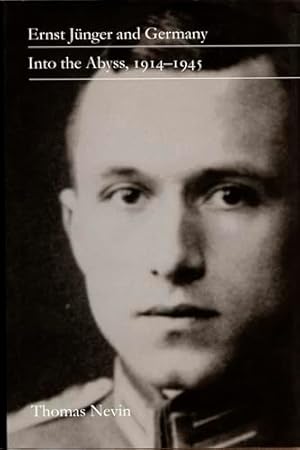 Ernst Jünger and Germany: Into the Abyss, 1914-1945