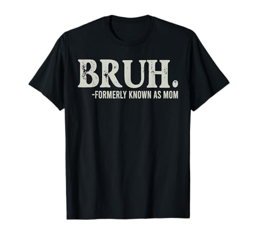 Bruh Formerly Known As Mom T-Shirt