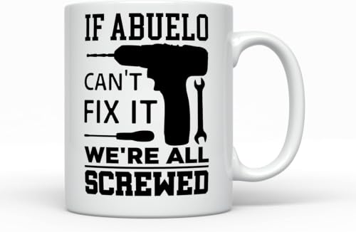 Abuelo Can't Fix It We're All Screwed Mug,White 11oz for Grandpa | Bold black lettering and tool graphics give this white mug a sharp,humorous shop-style look.