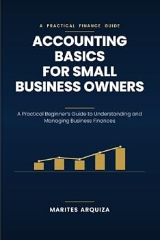 Paperback Accounting Basics for Small Business Owners: A Practical Beginner's Guide to Understanding and Managing Business Finances Book