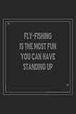  Funny Fishing Quote, Fly-Fishing Is The Most Fun You Can Have Standing Up Notebook Journal, 6\"x9\" - (15.24cm x 22.86cm) /120 Lined Pages