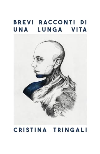 Brevi racconti di una lunga vita: cronache di un'umana fortunata che ha avuto un tumore a 25 anni