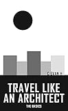 Travel like an Architect: The Basics (English Edition)