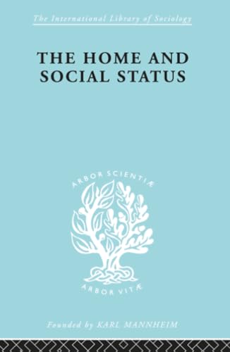 Home & Social Status Ils 111 (International Library of Sociology)