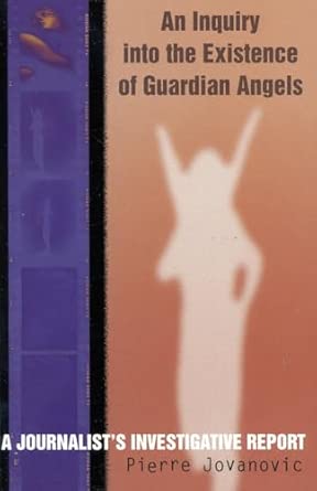 An Inquiry into the Existence of Guardian Angels: A Journalist's Investigative Report 2nd Edition book cover