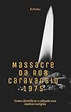 Massacre da Via Caravaggio, 1975: Como identificar o culpado sem deixar muitos vestígios (Portuguese Edition)