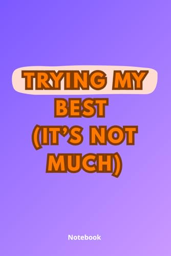 Trying My Best (It�fs Not Much) - 110-page squared notebook, 6x9 format, matte cover: A Funny Minimalist Notebook for Mentally Ti