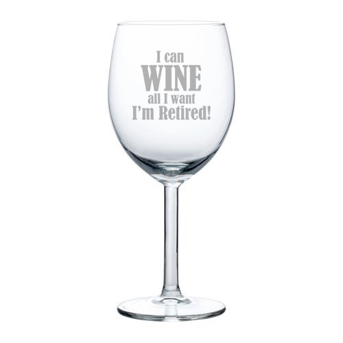 10 Oz Wine Glass Funny I Can Wine All I Want I'm Retired #TOP7