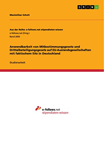 Anwendbarkeit von Mitbestimmungsgesetz und Drittelbeteiligungsgesetz auf EU-Auslandsgesellschaften mit faktischem Sitz in Deutschland (German Edition)