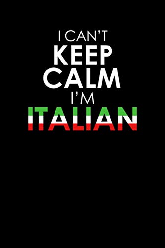 I Can't Keep Calm I'm Italian: Funny Italian Flag Colors Italy Journal Notebook 6x9 With 120 Blank Lined Pages An Excellent Diary, Writing Notepad or Italian Themed Gift