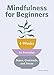 Mindfulness for Beginners: 4 Weeks to Peace, Gratitude, and Focus