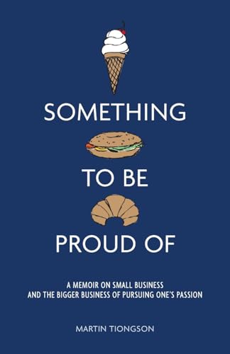 Something To Be Proud Of: A memoir on small business and the bigger business of pursuing one's passion