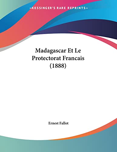 Madagascar Et Le Protectorat Francais (1888) (French Edition)