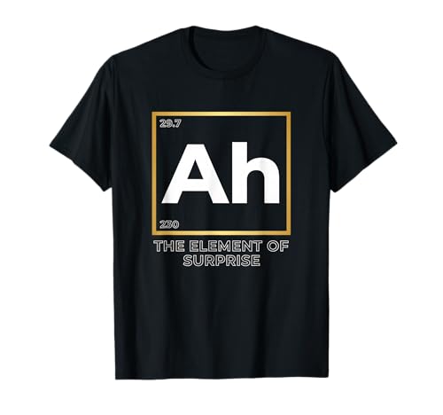 Ah The Element of Surprise Funny Chemistry Periodic Table T-Shirt
