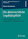 Die aktienrechtliche Legalitätspflicht: Vorstandspflichten zwischen Unternehmens- und Drittinteressen (Juridicum - Schriften zum Unternehmens- und Wirtschaftsrecht)