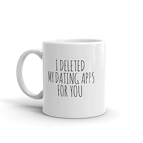 I Deleted My Dating Apps For You Mug - Online Relationship Gift