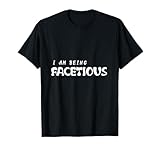 I Am Being Facetious Sarcasm...