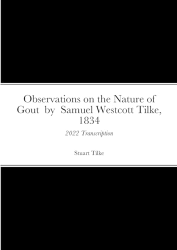 Observations on the Nature of Gout by Samual Westcott Tilke, 1834: 2022 Transcription