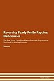 Reversing Pearly Penile Papules: Deficiencies The Raw Vegan Plant-Based Detoxification & Regeneration Workbook for Healing Patients. Volume 4