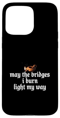 May The Bridges I Burn Light My Way Funny Goth Gothic Games �X�}�z�P�[�X iPhone 15 Pro Max �p