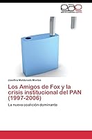 Los Amigos de Fox y La Crisis Institucional del Pan (1997-2006) 3844341757 Book Cover