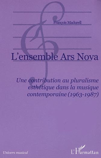 L'ensemble Ars Nova et le pluralisme esthétique, l'ouvrage musicologique d'exception