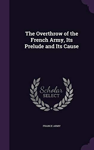 The Overthrow of the French Army, Its Prelude and Its Cause