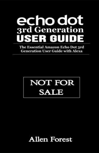Echo Dot 3rd Generation User Guide: The Essential Amazon Echo Dot 3rd Generation User Guide with Alexa