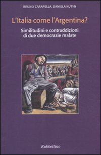 L'Italia come l'Argentina? Similitudini e contraddizioni di due democrazie malate L'Italia come l'Argentina? Similitudini e contraddizioni di due democrazie malate