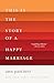 This Is the Story of a Happy Marriage: A Reese's Book Club Pick