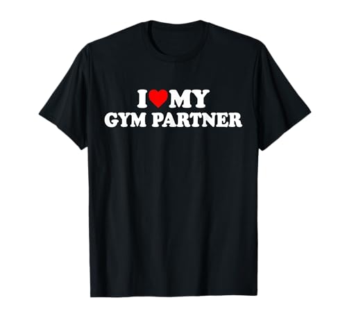 I Love My Gym Partner - Bro Fitness Workout T-Shirt