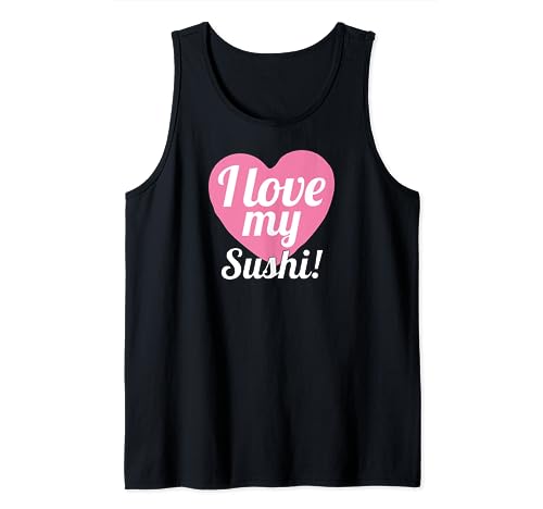 Funny I Love My Sushi! Japanese Food Sushi Lover Tank Top