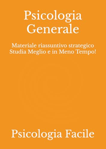 Psicologia Generale: Materiale riassuntivo strategico Studia Meglio e in Meno Tempo!